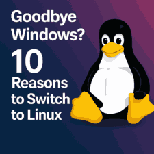 Goodbye Windows, 10 Reasons to Switch to Linux